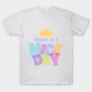 Today Is A Nice Day T-Shirt